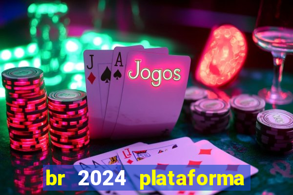 br 2024 plataforma de jogos